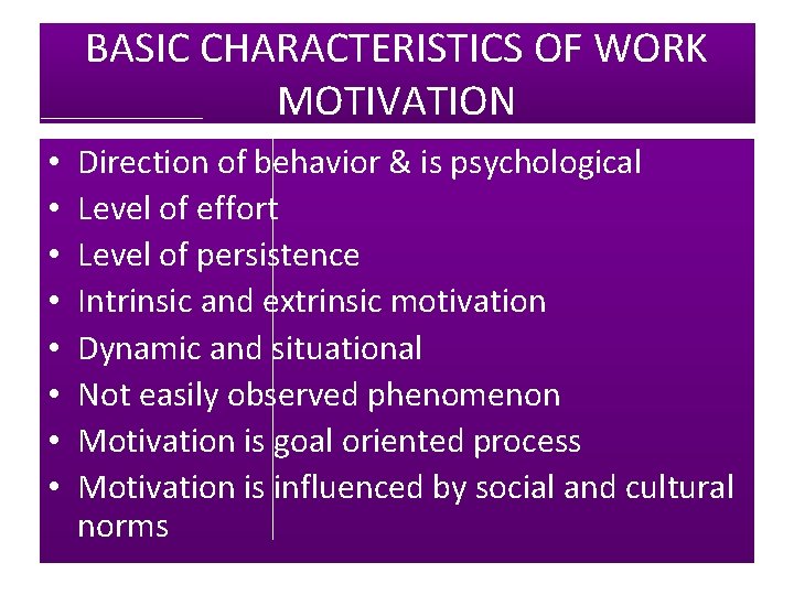 BASIC CHARACTERISTICS OF WORK MOTIVATION • • Direction of behavior & is psychological Level