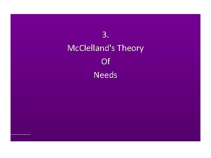 3. Mc. Clelland's Theory Of Needs 