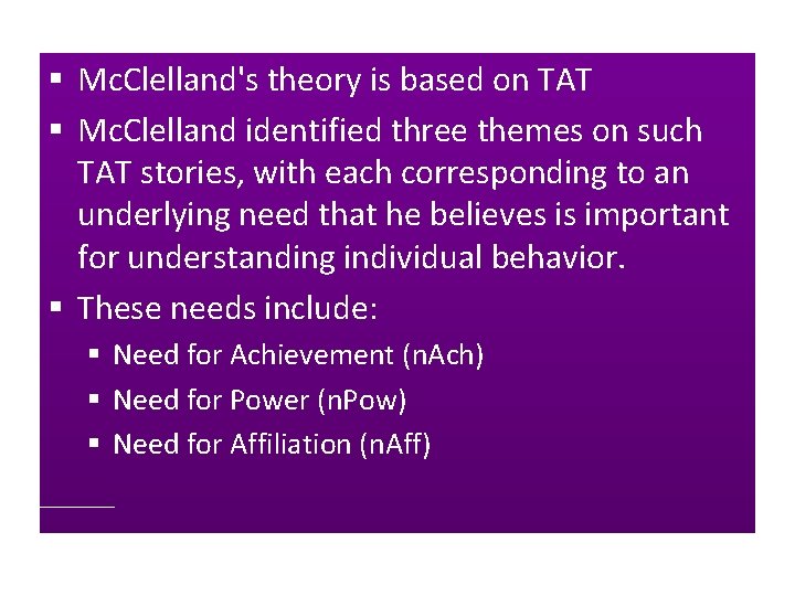 § Mc. Clelland's theory is based on TAT § Mc. Clelland identified three themes