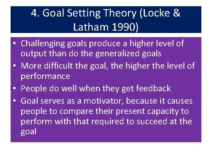 4. Goal Setting Theory (Locke & Latham 1990) • Challenging goals produce a higher