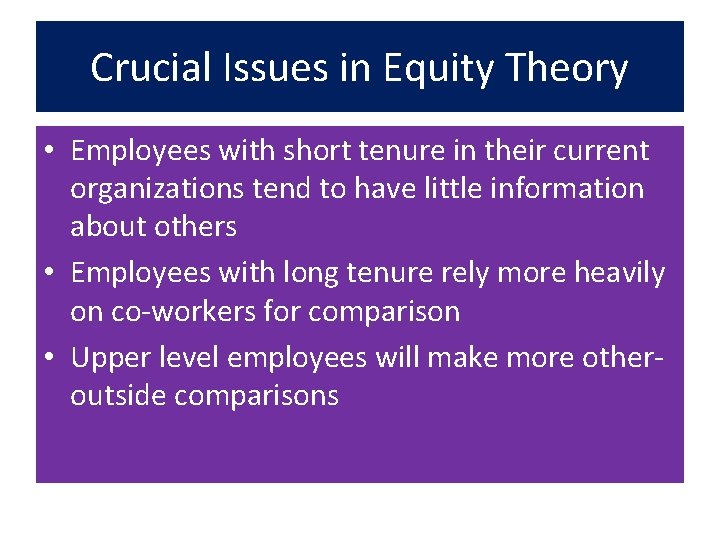 Crucial Issues in Equity Theory • Employees with short tenure in their current organizations