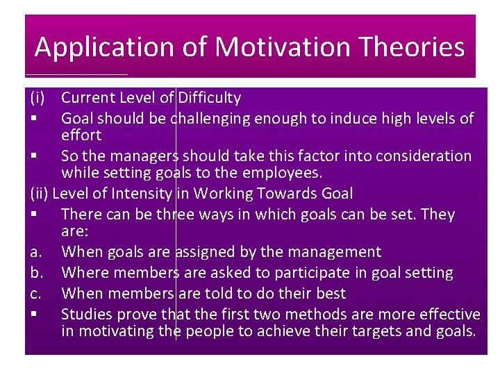 Application of Motivation Theories (i) Current Level of Difficulty § Goal should be challenging