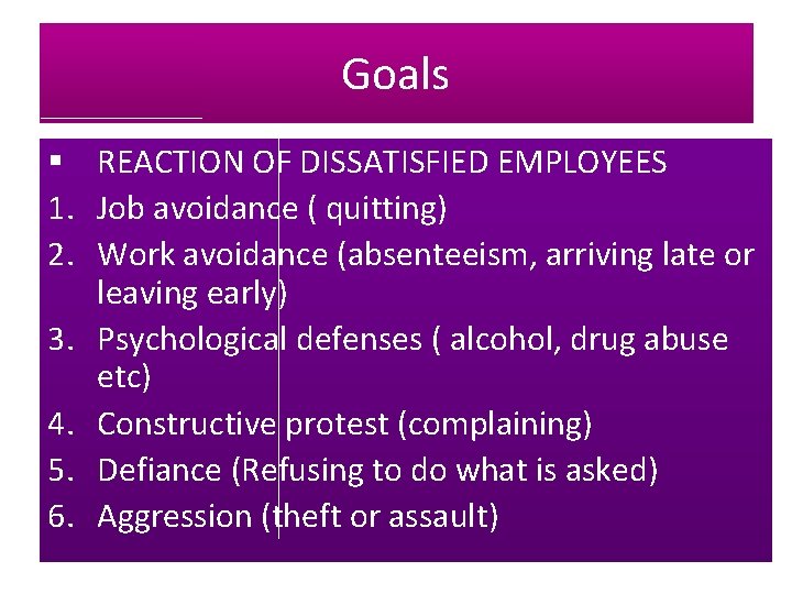 Goals § REACTION OF DISSATISFIED EMPLOYEES 1. Job avoidance ( quitting) 2. Work avoidance