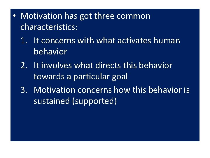  • Motivation has got three common characteristics: 1. It concerns with what activates
