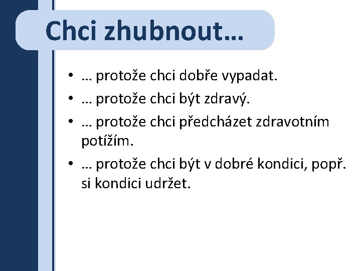 Chci zhubnout… • … protože chci dobře vypadat. • … protože chci být zdravý.