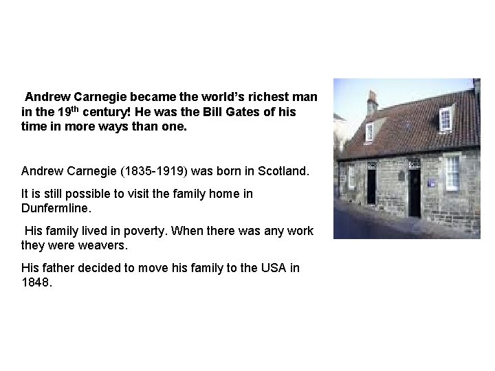 Andrew Carnegie became the world’s richest man in the 19 th century! He was