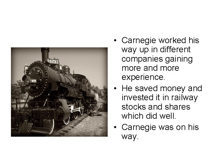  • Carnegie worked his way up in different companies gaining more and more