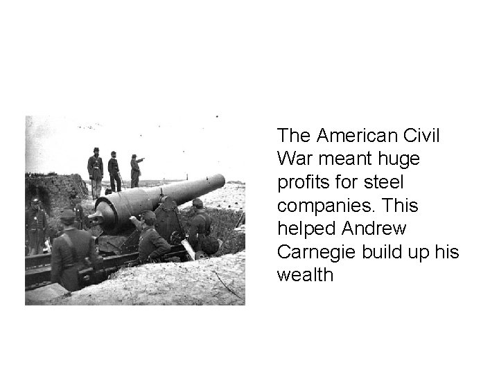 The American Civil War meant huge profits for steel companies. This helped Andrew Carnegie