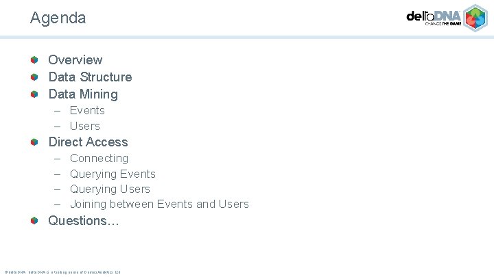 Agenda Overview Data Structure Data Mining – Events – Users Direct Access – –