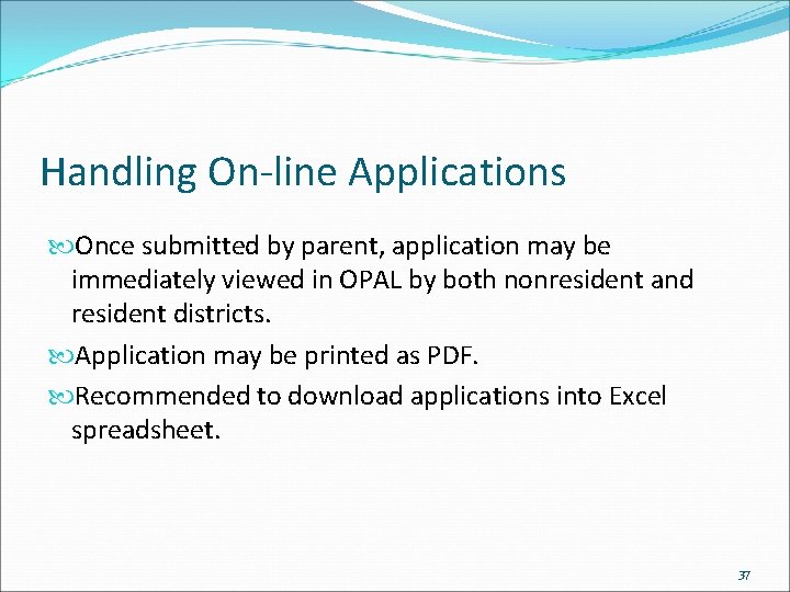 Handling On-line Applications Once submitted by parent, application may be immediately viewed in OPAL