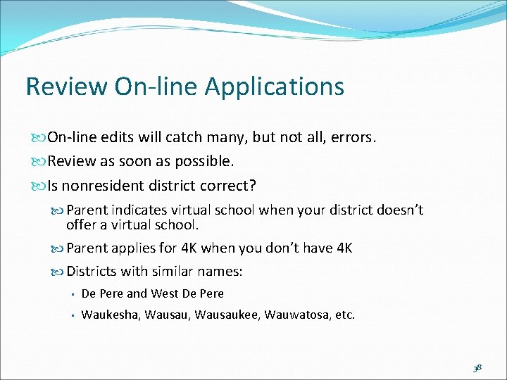Review On-line Applications On-line edits will catch many, but not all, errors. Review as