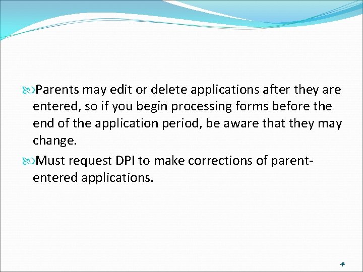  Parents may edit or delete applications after they are entered, so if you