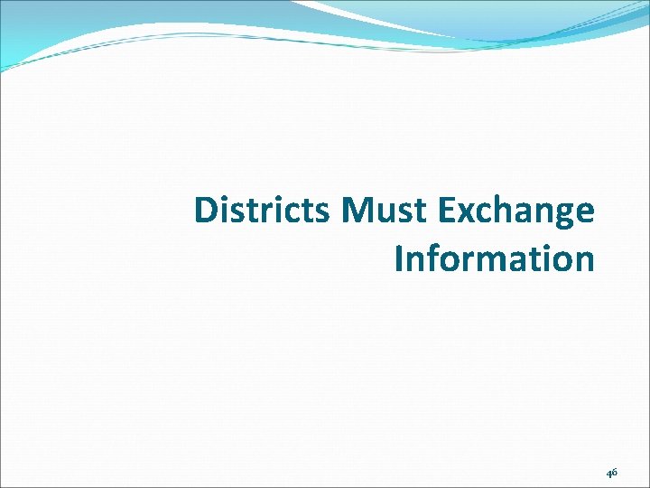 Districts Must Exchange Information 46 