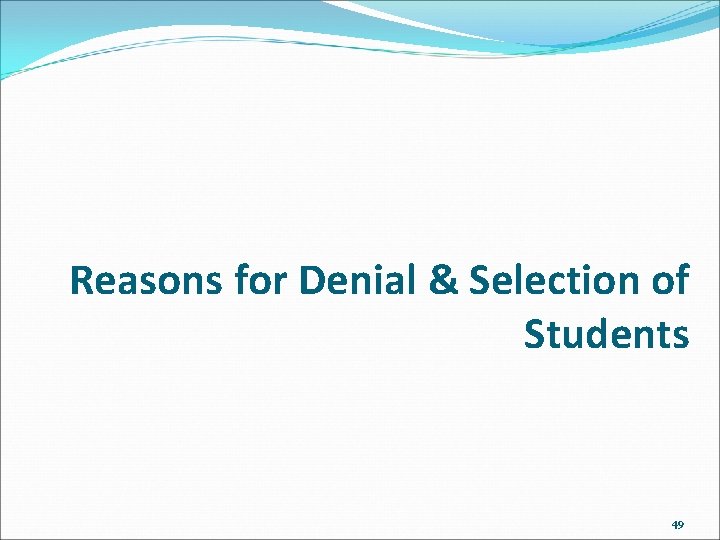 Reasons for Denial & Selection of Students 49 