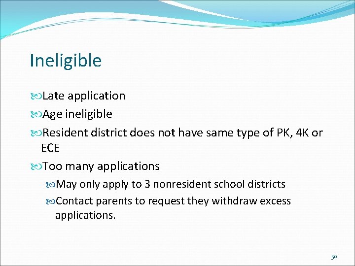 Ineligible Late application Age ineligible Resident district does not have same type of PK,