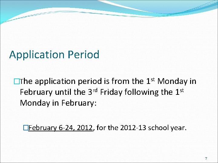 Application Period �The application period is from the 1 st Monday in February until