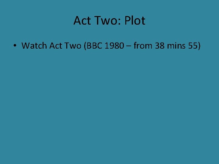 Act Two: Plot • Watch Act Two (BBC 1980 – from 38 mins 55)