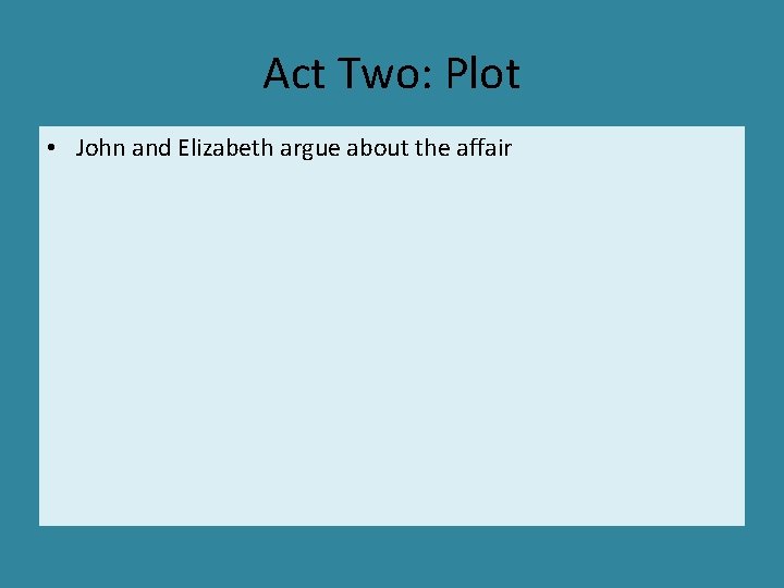 Act Two: Plot • John and Elizabeth argue about the affair 