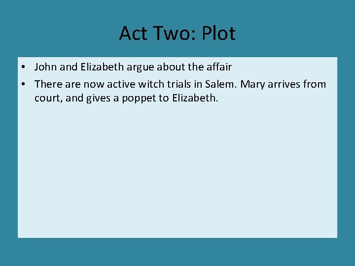 Act Two: Plot • John and Elizabeth argue about the affair • There are