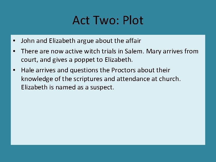 Act Two: Plot • John and Elizabeth argue about the affair • There are