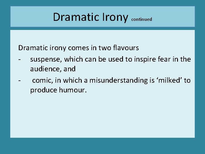 Dramatic Irony continued Dramatic irony comes in two flavours - suspense, which can be