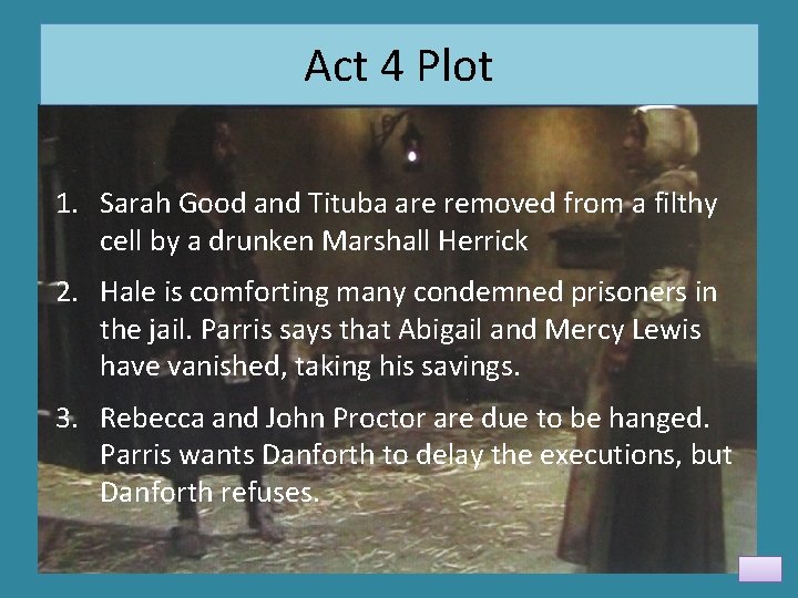 Act 4 Plot 1. Sarah Good and Tituba are removed from a filthy cell