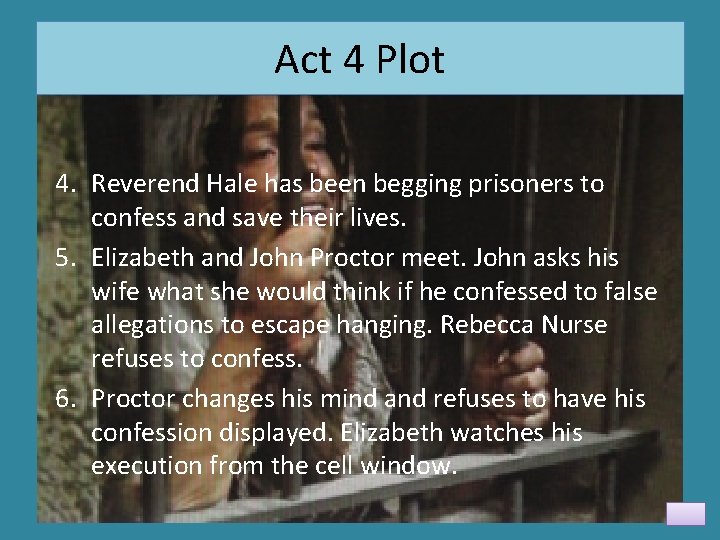 Act 4 Plot 4. Reverend Hale has been begging prisoners to confess and save