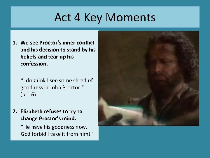 Act 4 Key Moments 1. We see Proctor’s inner conflict and his decision to
