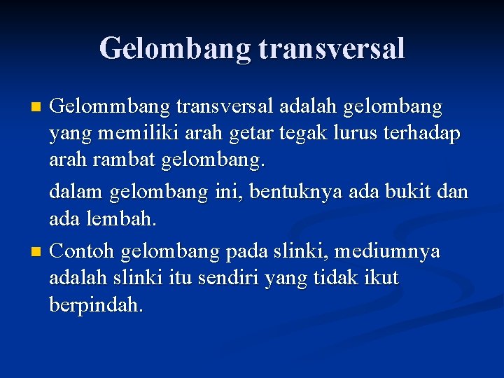 Gelombang transversal Gelommbang transversal adalah gelombang yang memiliki arah getar tegak lurus terhadap arah