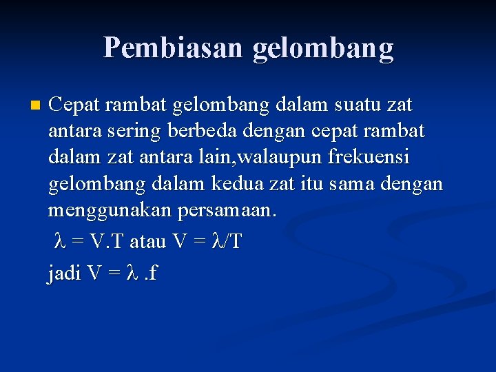 Pembiasan gelombang n Cepat rambat gelombang dalam suatu zat antara sering berbeda dengan cepat