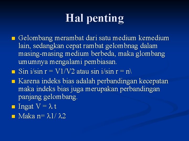 Hal penting n n n Gelombang merambat dari satu medium kemedium lain, sedangkan cepat