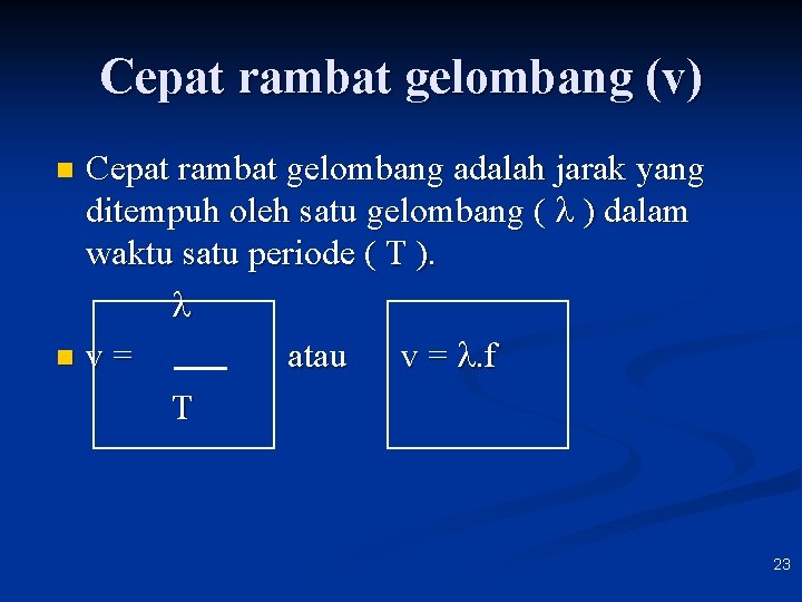 Cepat rambat gelombang (v) Cepat rambat gelombang adalah jarak yang ditempuh oleh satu gelombang