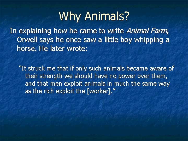 Why Animals? In explaining how he came to write Animal Farm, Orwell says he