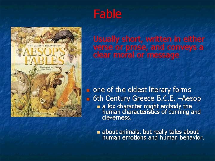 Fable Usually short, written in either verse or prose, and conveys a clear moral