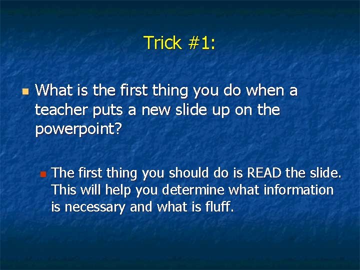 Trick #1: n What is the first thing you do when a teacher puts