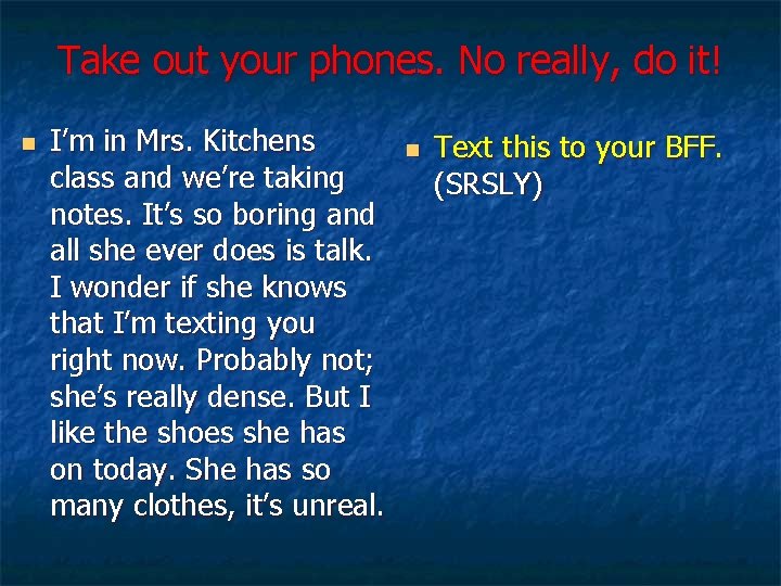 Take out your phones. No really, do it! n I’m in Mrs. Kitchens class