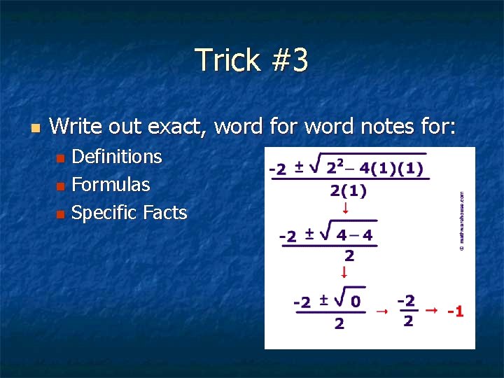 Trick #3 n Write out exact, word for word notes for: Definitions n Formulas