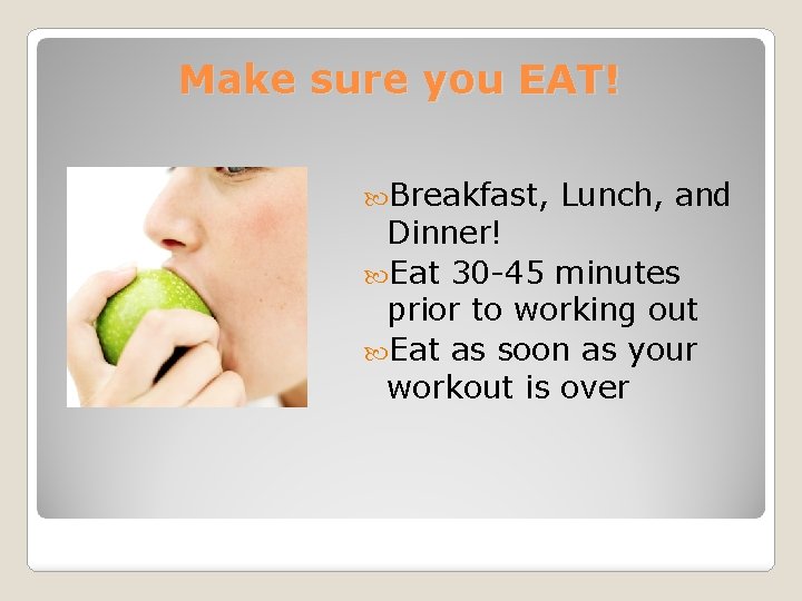 Make sure you EAT! Breakfast, Lunch, and Dinner! Eat 30 -45 minutes prior to