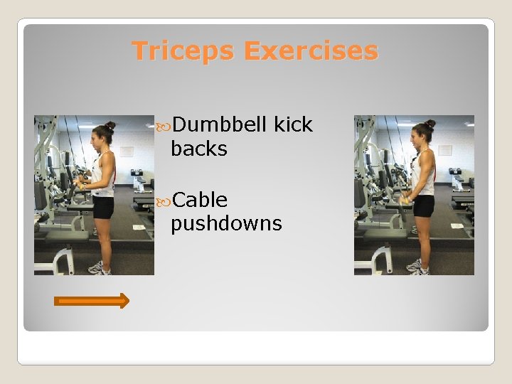 Triceps Exercises Dumbbell backs Cable kick pushdowns 