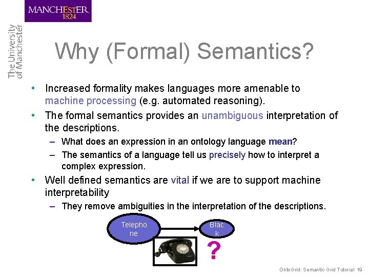 Why (Formal) Semantics? • Increased formality makes languages more amenable to machine processing (e.