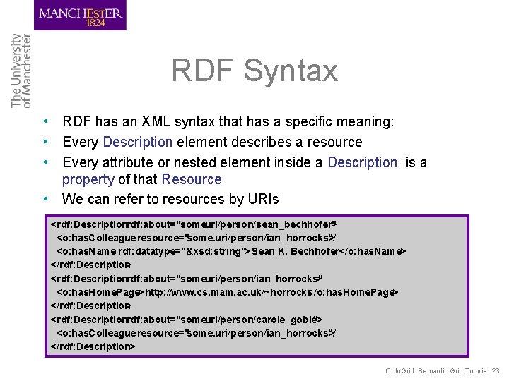 RDF Syntax • RDF has an XML syntax that has a specific meaning: •