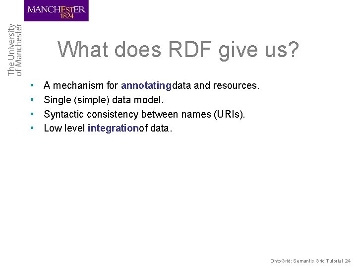 What does RDF give us? • • A mechanism for annotating data and resources.