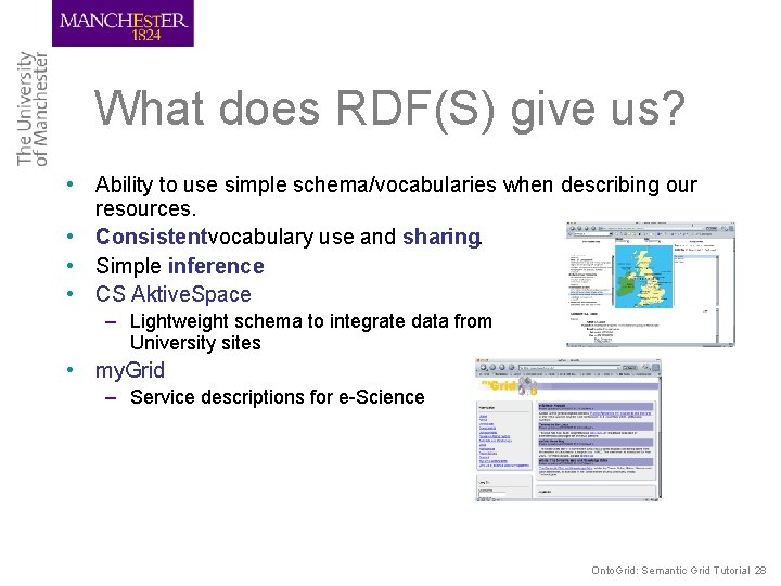 What does RDF(S) give us? • Ability to use simple schema/vocabularies when describing our