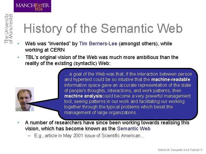 History of the Semantic Web • • Web was “invented” by Tim Berners-Lee (amongst