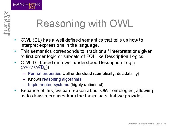 Reasoning with OWL • OWL (DL) has a well defined semantics that tells us