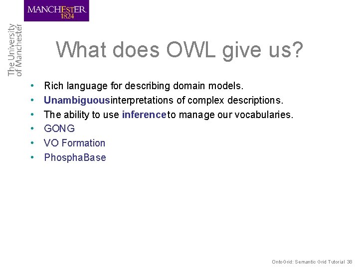 What does OWL give us? • • • Rich language for describing domain models.