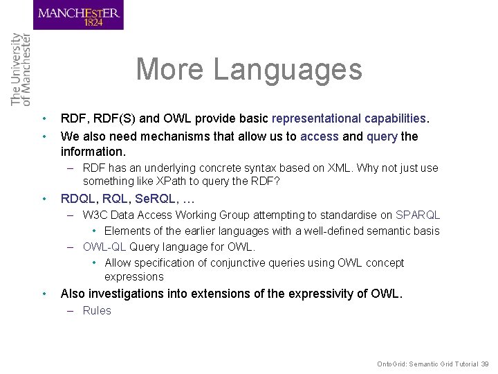 More Languages • • RDF, RDF(S) and OWL provide basic representational capabilities. We also