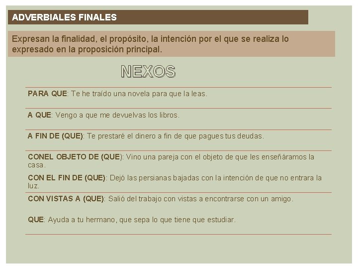 ADVERBIALES FINALES Expresan la finalidad, el propósito, la intención por el que se realiza