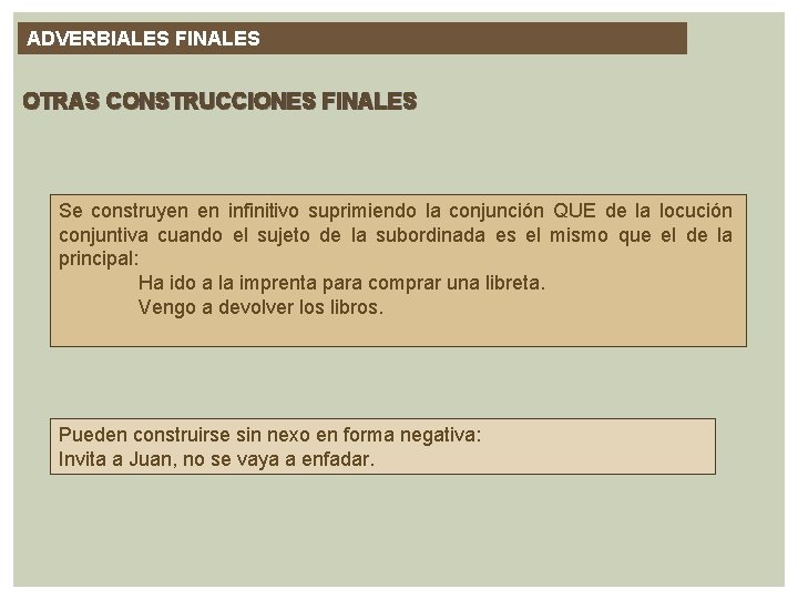 ADVERBIALES FINALES OTRAS CONSTRUCCIONES FINALES Se construyen en infinitivo suprimiendo la conjunción QUE de