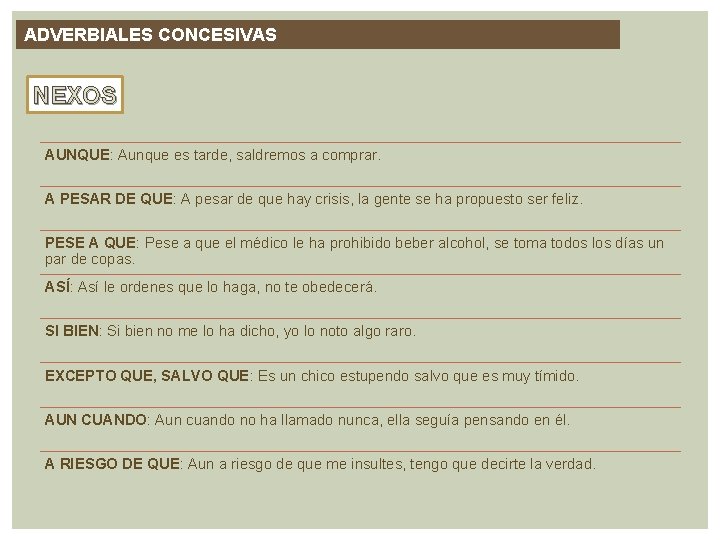 ADVERBIALES CONCESIVAS NEXOS AUNQUE: Aunque es tarde, saldremos a comprar. A PESAR DE QUE: